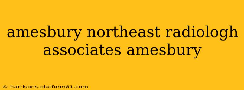 amesbury northeast radiologh associates amesbury