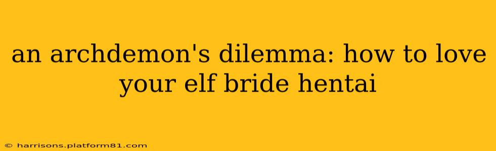 an archdemon's dilemma: how to love your elf bride hentai