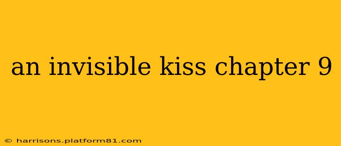 an invisible kiss chapter 9