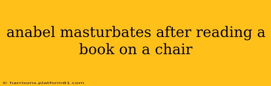anabel masturbates after reading a book on a chair
