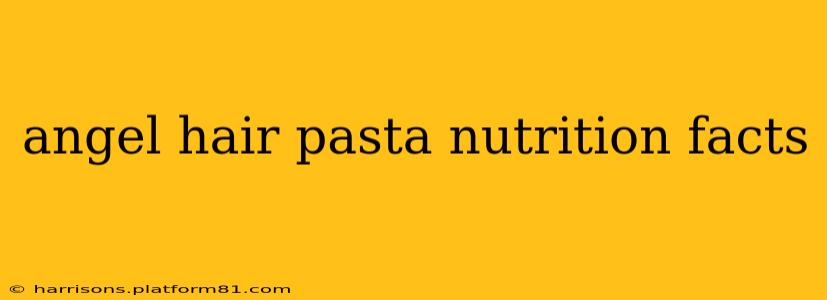 angel hair pasta nutrition facts