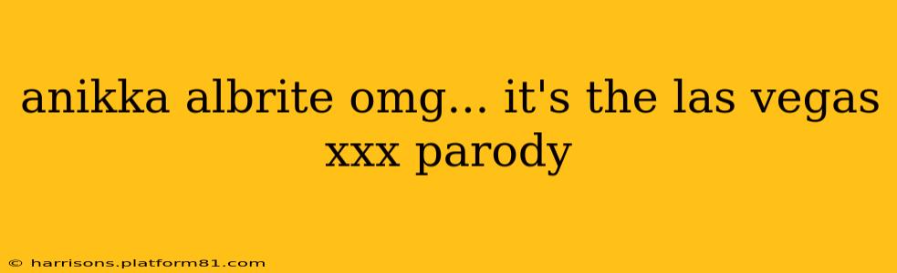 anikka albrite omg... it's the las vegas xxx parody