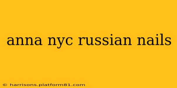 anna nyc russian nails