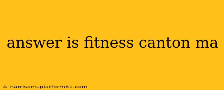 answer is fitness canton ma