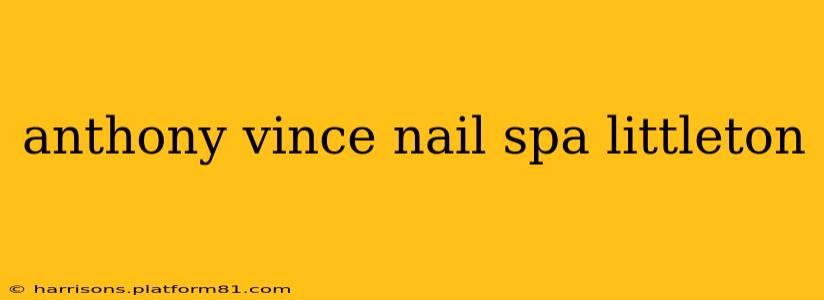 anthony vince nail spa littleton