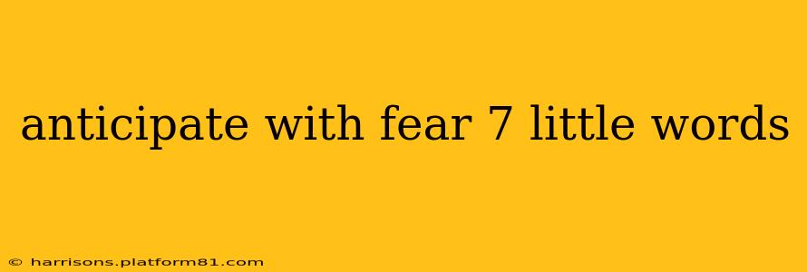 anticipate with fear 7 little words