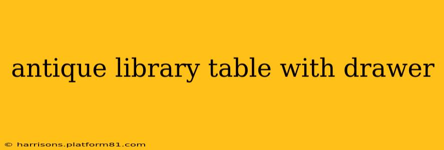 antique library table with drawer