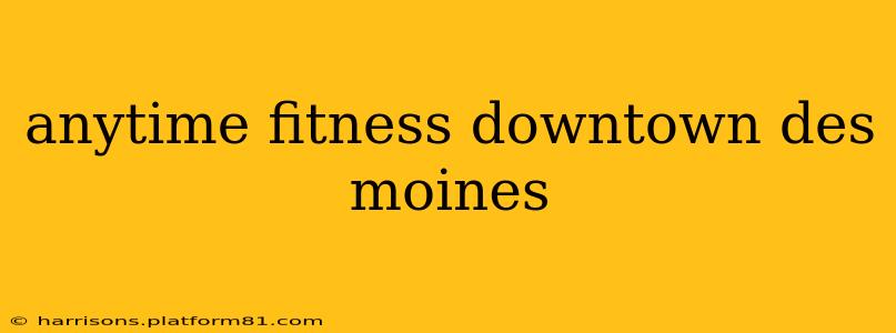 anytime fitness downtown des moines