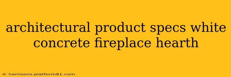 architectural product specs white concrete fireplace hearth