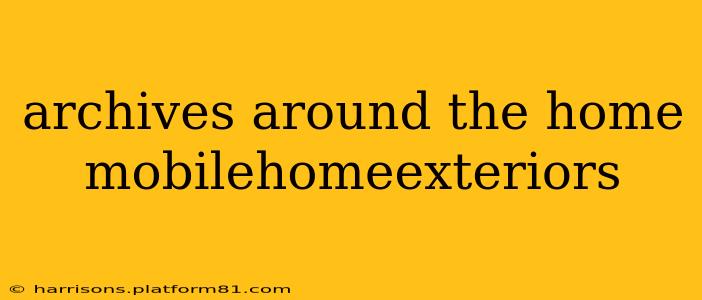 archives around the home mobilehomeexteriors
