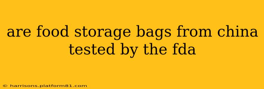are food storage bags from china tested by the fda