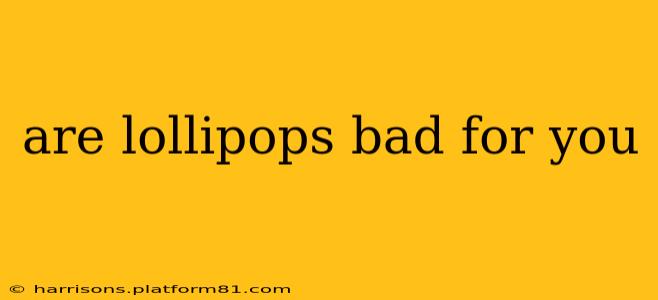 are lollipops bad for you
