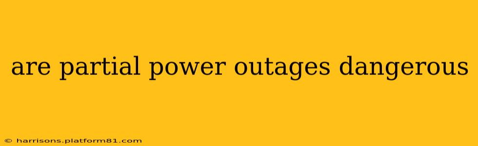 are partial power outages dangerous