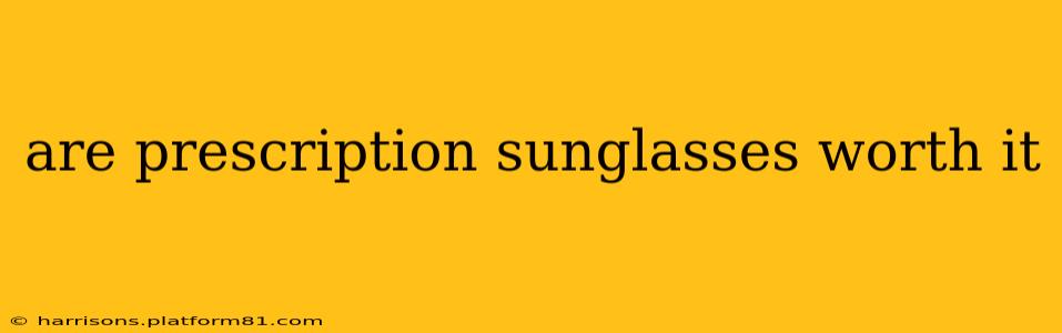 are prescription sunglasses worth it
