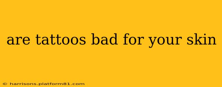 are tattoos bad for your skin