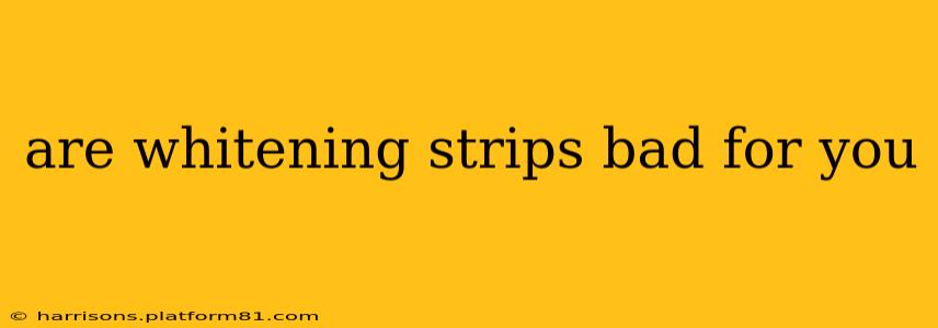 are whitening strips bad for you