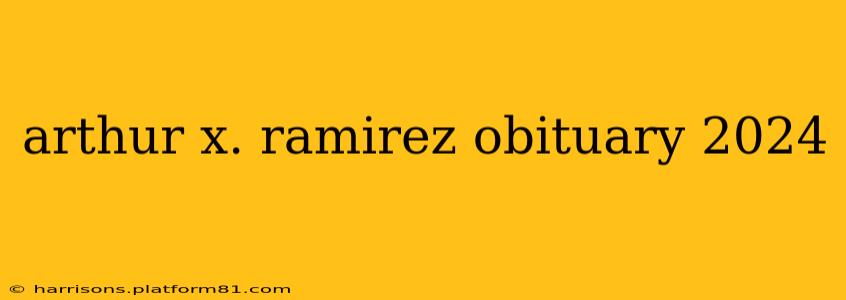 arthur x. ramirez obituary 2024