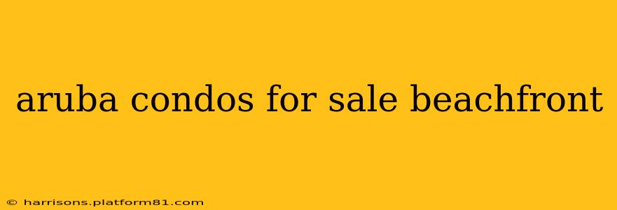 aruba condos for sale beachfront