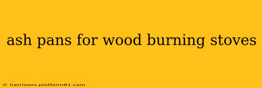 ash pans for wood burning stoves