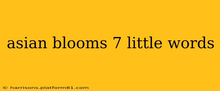 asian blooms 7 little words