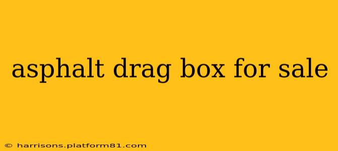 asphalt drag box for sale