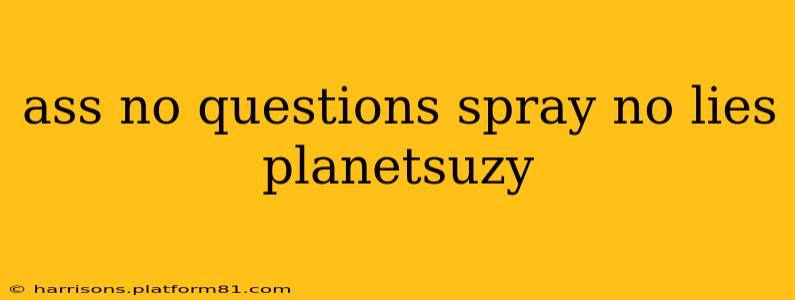 ass no questions spray no lies planetsuzy ass no questions spray no lies planetsuzy