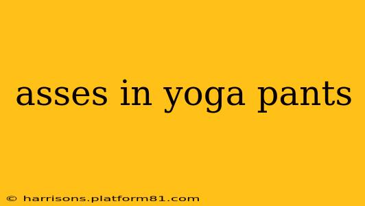 asses in yoga pants