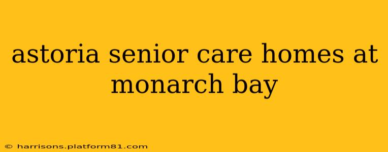 astoria senior care homes at monarch bay