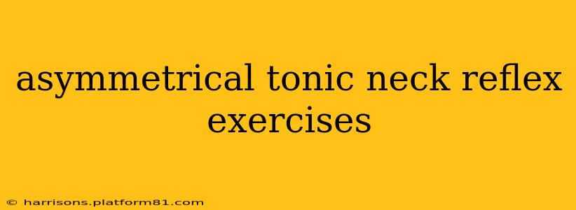 asymmetrical tonic neck reflex exercises