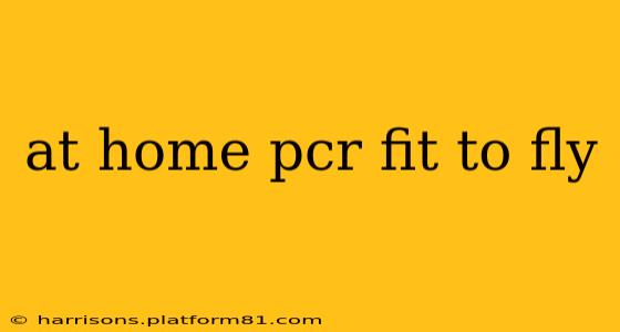 at home pcr fit to fly