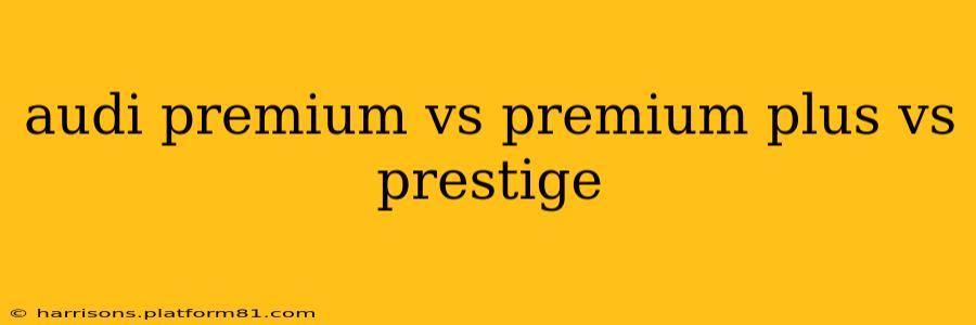audi premium vs premium plus vs prestige