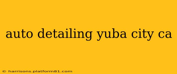 auto detailing yuba city ca