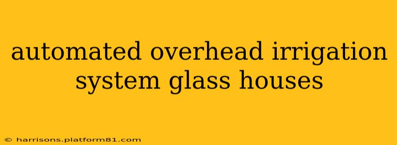 automated overhead irrigation system glass houses