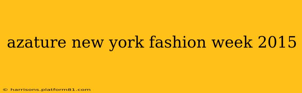 azature new york fashion week 2015