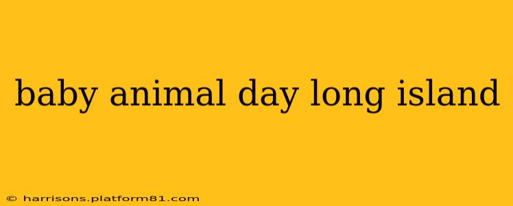 baby animal day long island