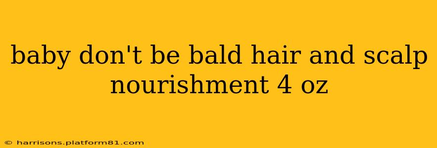 baby don't be bald hair and scalp nourishment 4 oz