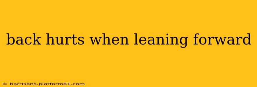 back hurts when leaning forward