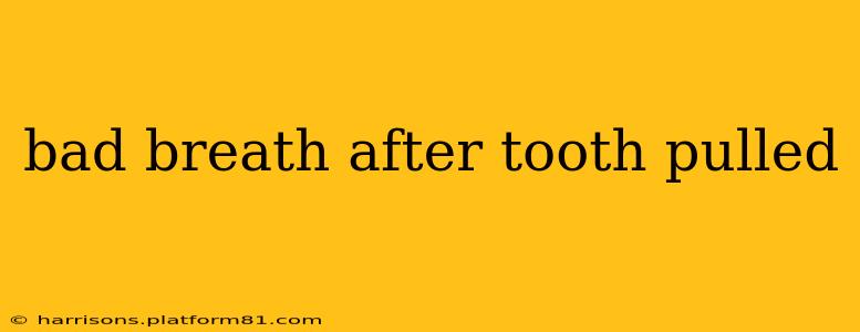 bad breath after tooth pulled