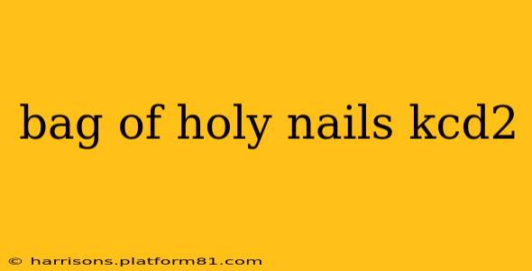 bag of holy nails kcd2