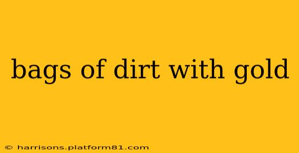 bags of dirt with gold