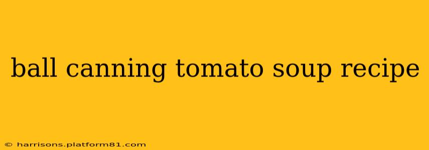 ball canning tomato soup recipe