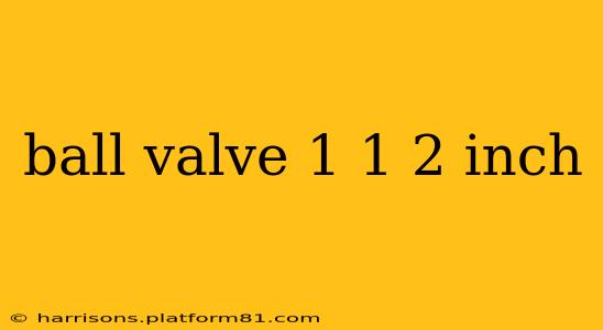ball valve 1 1 2 inch