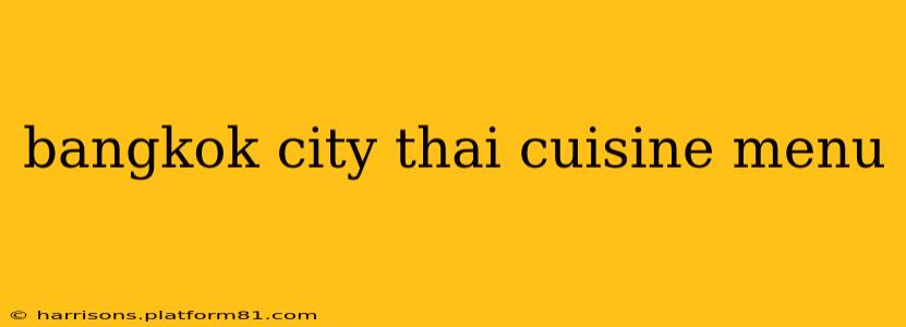 bangkok city thai cuisine menu