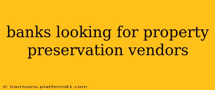 banks looking for property preservation vendors