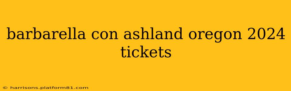 barbarella con ashland oregon 2024 tickets