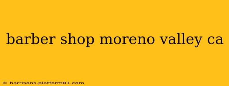 barber shop moreno valley ca