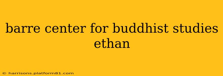 barre center for buddhist studies ethan