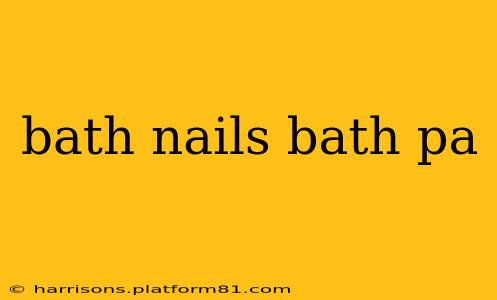 bath nails bath pa