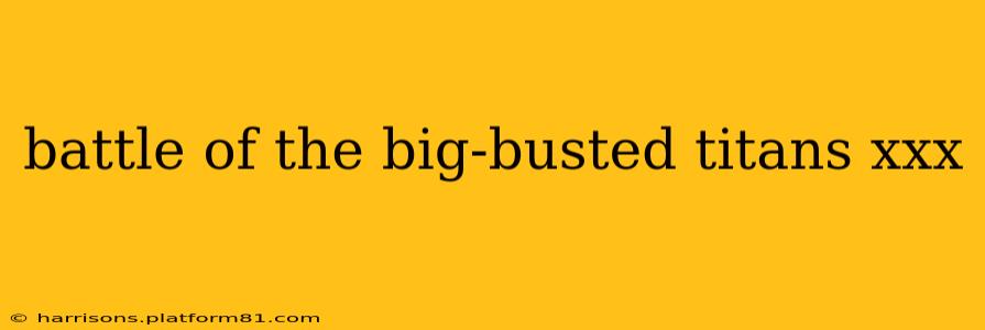 battle of the big-busted titans xxx battle of the big-busted titans xxx