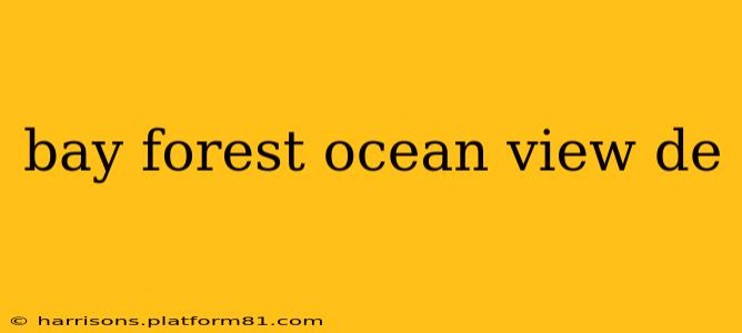 bay forest ocean view de